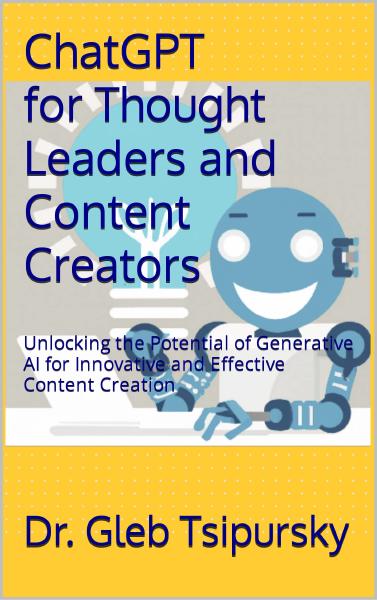 ChatGPT for Thought Leaders and Content Creators, by Gleb Tsipursky Book cover for ChatGPT for Thought Leaders and Content Creators