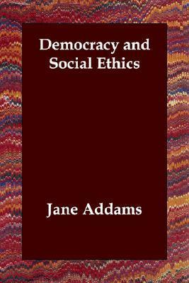 Democracy and Social Ethics, by Jane Addams Book cover for Democracy and Social Ethics